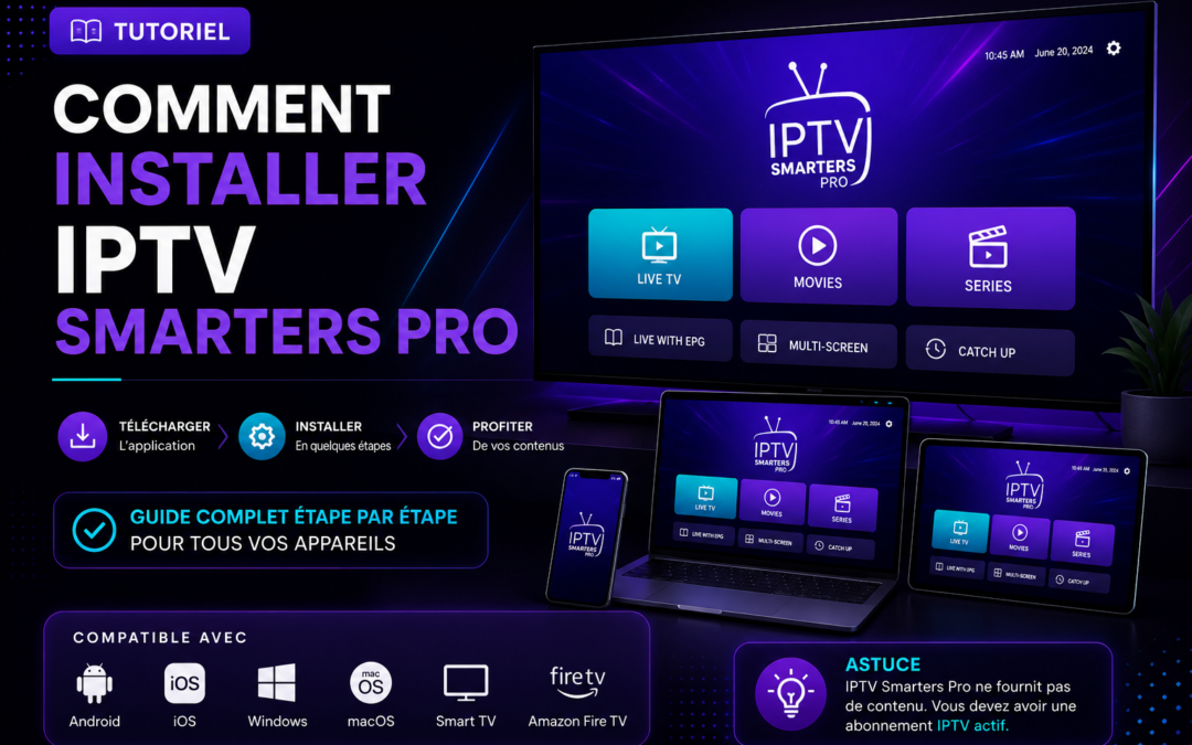 Comment installer IPTV Smarters Pro facilement ?